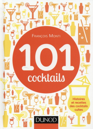 101 cocktails. Histoires et recettes des cocktails cultes