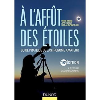 A l'affût des étoiles. Guide pratique de l'astronome amateur, 18e édition
