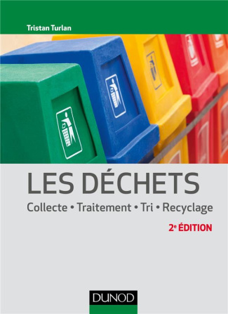 Les déchets. Collecte, traitement, tri, recyclage, 2e édition
