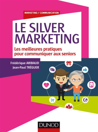 Le silver marketing. Les meilleurs pratiques pour communiquer aux séniors
