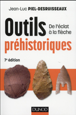 Outils préhistoriques. De l'éclat à la flèche, 7e édition
