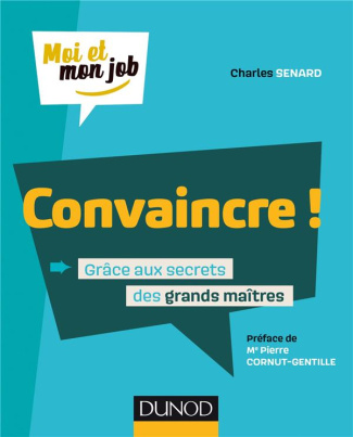 Convaincre ! Grâce aux secrets des grands maîtres