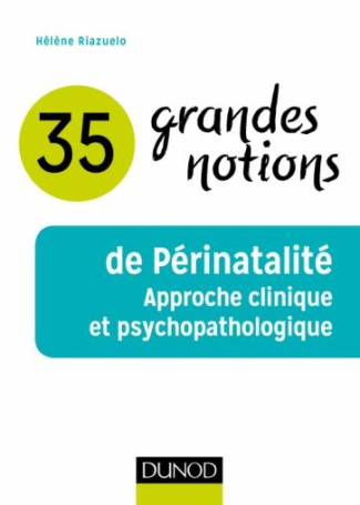 35 grandes notions de Périnatalité. Approche clinique et psychopathologique
