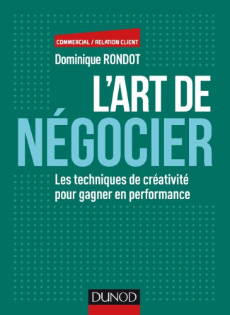 L'art de négocier. Les techniques de créativités pour gagner en performance