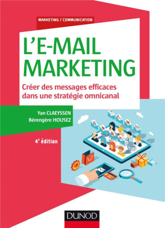 L'e-mail marketing. Créer des messages efficaces dans une stratégie omnicanal, 4e édition