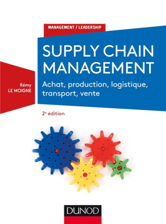 Supply chain management. Achat, production, logistique, transport, vente, 2e édition
