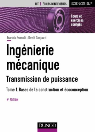 Ingénierie mécanique - Transmission de puissance. Tome 1, Bases de la construction et écoconception,