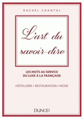 L'art du savoir-dire. Les mots au service du luxe à la française : hôtellerie, restauration, mode