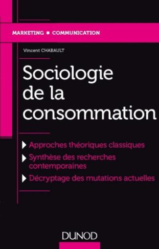 Sociologie de la consommation. Approches théoriques classiques ; Synthèse des recherches contemporai