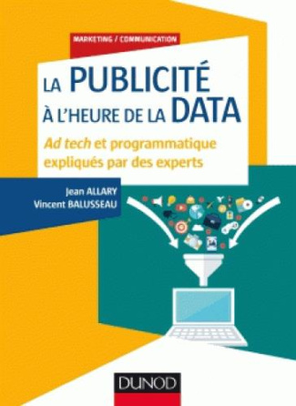 La publicité à l'heure de la data. Ad tech et programmatique expliqués par des experts