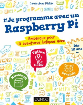Je programme avec un Raspberry Pi. Embarque pour 10 aventures ludiques avec Minecraft, Python et Scr