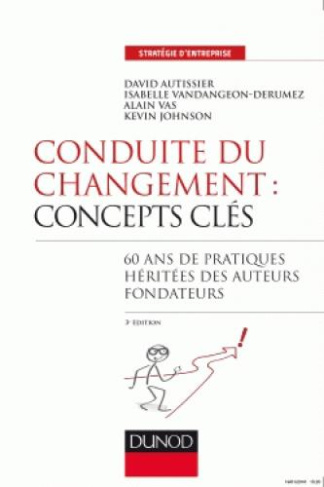 Conduite du changement : concepts clés. 60 ans de pratiques héritées des auteurs fondateurs, 3e édit