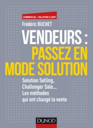Vendeurs : passez en mode solution. Solution Selling, Challenger Sale... Les méthodes qui ont changé