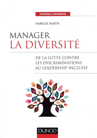 Manager la diversité. De la lutte contre les discriminations au leadership inclusif