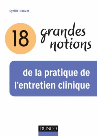 18 grandes notions de la pratique de l'entretien clinique. 2e édition