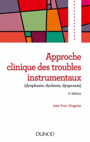 Approche clinique des troubles instrumentaux (dysphasie, dyslexie,dyspraxie). 2e édition