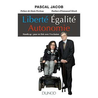 Liberté, égalité, autonomie. Handicap : pour en finir avec l'exclusion