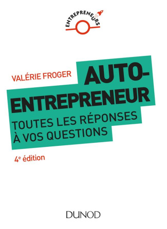 Auto-entrepreneur. Toutes les réponses à vos questions, 4e édition