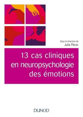 13 cas cliniques en neuropsychologie des émotions