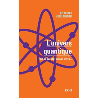 L'univers quantique. Tout ce qui peut arriver arrive...