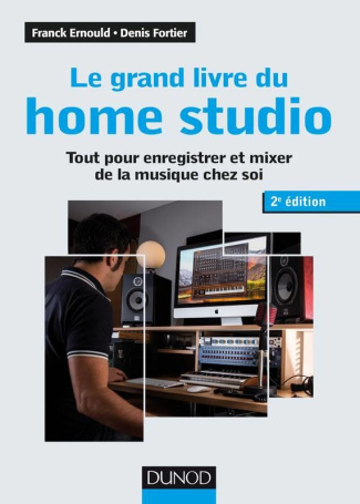 Le grand livre du home studio. Tout pour enregistrer et mixer de la musique chez soi, 2e édition