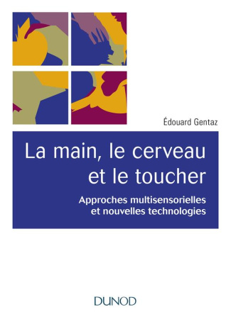 La main, le cerveau et le toucher. Approches multisensorielles et nouvelles technologies, 2e édition