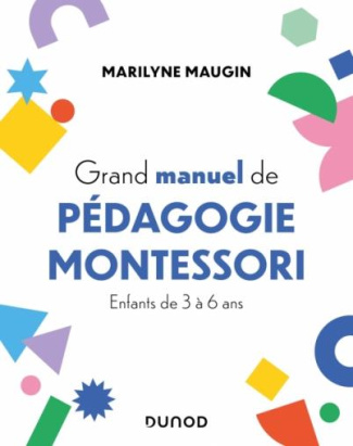 Grand manuel de pédagogie Montessori. Enfants de 3 à 6 ans