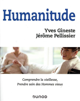 Humanitude. Comprendre la vieillesse, prendre soin des Hommes vieux