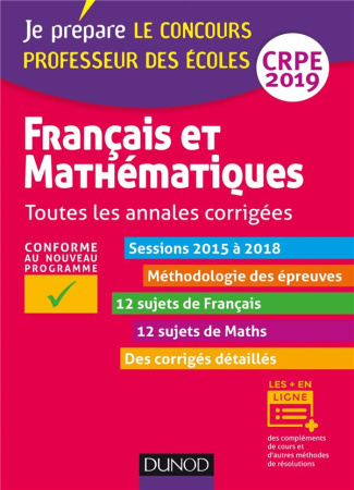 JE PREPARE - T01 - FRANCAIS ET MATHEMATIQUES - TOUTES LES ANNALES CORRIGEES - CRPE 2019 - SESSIONS 2
