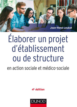 Elaborer un projet d'établissement ou de service. En action sociale et médico-sociale, 4e édition