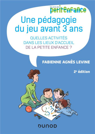 Une pédagogie du jeu avant 3 ans. Quelles activités dans les lieux d'accueil de la petite enfance ?