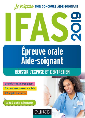 IFAS, épreuve orale aide-soignant. Réussir l'exposé et l'entretien, Edition 2019