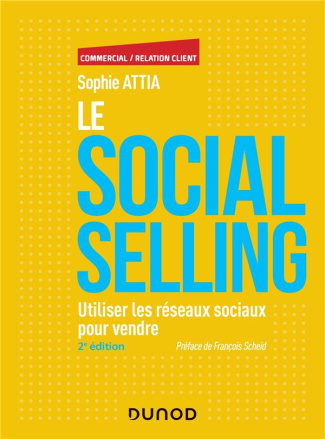Le Social selling. Utiliser les réseaux sociaux pour vendre, 2e édition