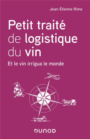Petit traité de logistique du vin. Et le vin irrigua le monde
