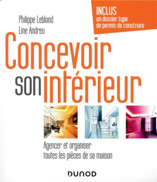 Concevoir son intérieur. Agencer et organiser toutes les pièces de sa maison