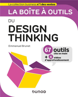 La boîte à outils du Design Thinking. 67 outils clés en main   4 vidéos d'approfondissement