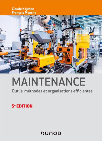 Maintenance. Outils, méthodes et organisations efficientes, 5e édition