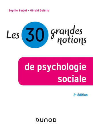 Les 30 grandes notions de la psychologie sociale. 2e édition revue et augmentée