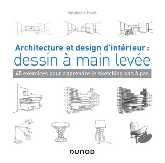 Architecture et design d'intérieur : dessin à main levée. 45 exercices pour apprendre le sketching p
