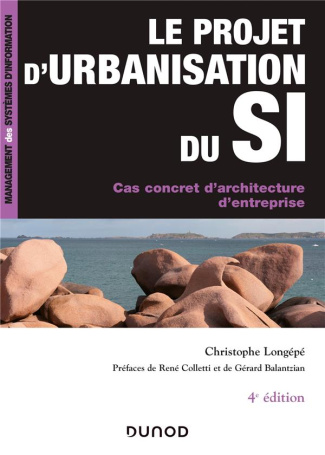 Le projet d'urbanisation du SI. Cas concret d'architecture d'entreprise, 4e édition