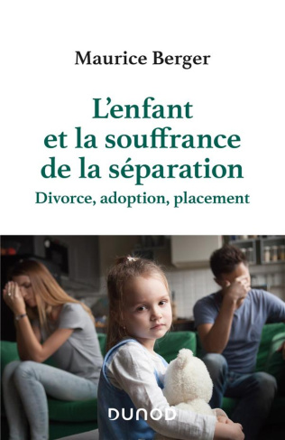 L'enfant et la souffrance de la séparation - Divorce, adoption, placement