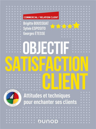 Objectif Satisfaction Client. Attitudes et techniques pour enchanter ses clients