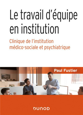 Le travail d'équipe en institution. Clinique de l'institution médico-sociale et psychiatrique