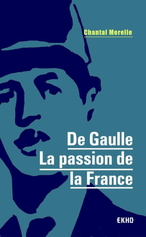 De Gaulle. La passion de la France