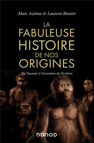 La fabuleuse histoire de nos origines. De Toumaï à l'invention de l'écriture