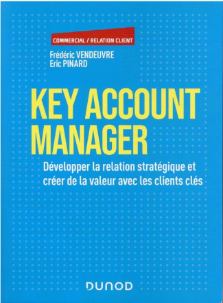 Key Account Manager. Développer la relation stratégique et créer de la valeur avec les clients clés