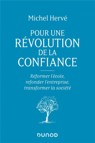 Pour une révolution de la confiance. Réformer l'école, refonder l'entreprise, transformer la société
