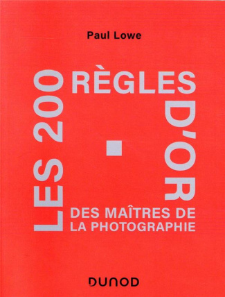Les 200 règles d'or des maîtres de la photographie