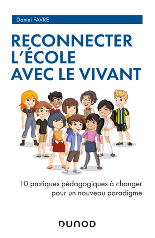 Reconnecter l'école avec le vivant. 10 pratiques pédagogiques à changer pour un nouveau paradigme