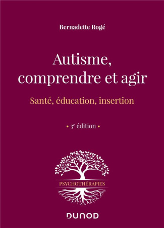 Autisme, comprendre et agir. Santé, éducation, insertion, 3e édition